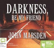 Darkness Be My Friend - Suzi Dougherty, John Marsden