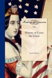 History of Cyrus the Great - Jacob Abbott