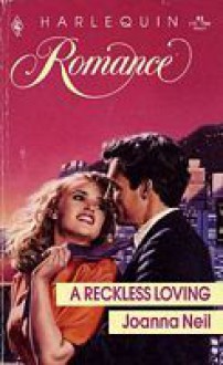 A Reckless Loving (Harlequin Romance #82) - Joanna Neil