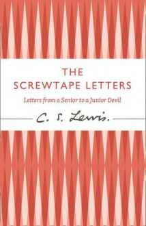 The Screwtape Letters: Letters from a Senior to a Junior Devil - C.S. Lewis