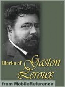 Works of Gaston Leroux - Gaston Leroux