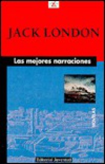 Las Mejores Narraciones - Jack London