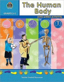 The Human Body: Super Science Activities - Ruth M. Young