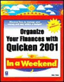 Organize Your Finances with Quicken 2001 In a Weekend - Diane Tinney