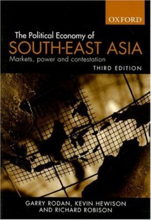 The Political Economy of South-East Asia: Markets, Power and Contestation - Garry Rodan