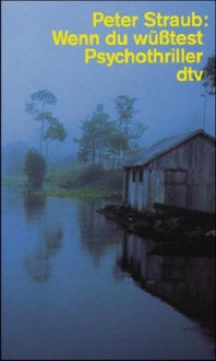 Wenn du wüßtest ... : Psychothriller - Peter Straub, Elisabeth Hartweger