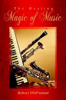 The Healing Magic of Music - Robert McParland