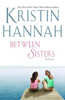 Between Sisters - Kristin Hannah