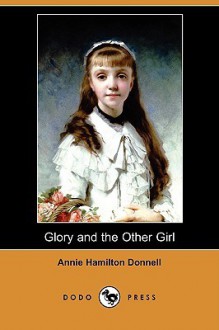 Glory and the Other Girl (Dodo Press) - Annie Hamilton Donnell