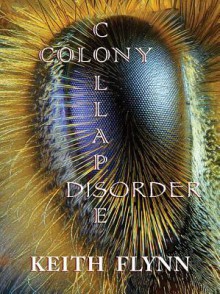 Colony Collapse Disorder - Keith Flynn