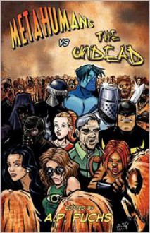 Metahumans Vs the Undead: A Superhero Vs Zombie Anthology - Gina Ranalli, Eric S. Brown, Lorne Dixon, Frank Dirscherl, J. B. Robb, Anthony Giangregorio, Joe Martino, J.L. MacDonald, A.P. Fuchs