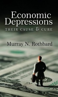 Economic Depressions: Their Cause and Cure (LvMI) - Murray N. Rothbard