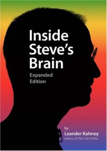 Inside Steve's Brain, Expanded Edition - Leander Kahney