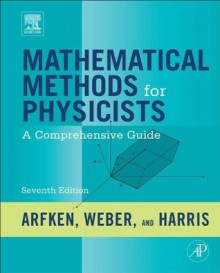 Mathematical Methods for Physicists: A Comprehensive Guide - George B. Arfken, Hans J. Weber, Frank E. Harris