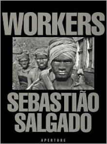 Workers - Sebastião Salgado