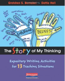 The Story of My Thinking: Expository Writing Activities for 13 Teaching Situations - Gretchen Bernabei, Dorothy N. Hall