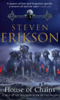 House of Chains (Malazan Book of the Fallen, #4) - Steven Erikson