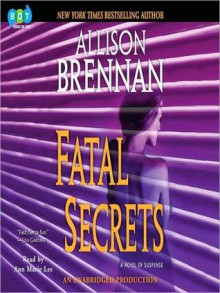 Fatal Secrets: A Novel of Suspense (Audio) - Allison Brennan, Ann Marie Lee