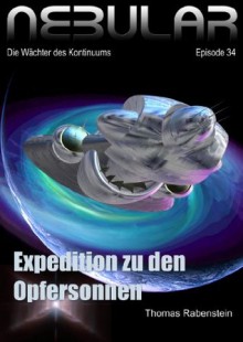 Nebular Episode 34 - Expedition zu den Opfersonnen (Nebular - Die Wächter des Kontinuums) (German Edition) - Thomas Rabenstein, Stephan Pilz, Nino Coviello, Frank Schmidt