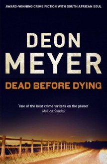 Dead Before Dying: A Novel - Deon Meyer