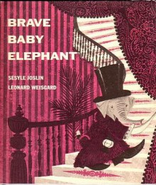 Brave Baby Elephant - Sesyle Joslin, Leonard Weisgard