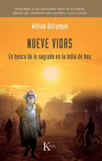 NUEVE VIDAS:En busca de lo sagrado en la India hoy (Spanish Edition) - William Dalrymple