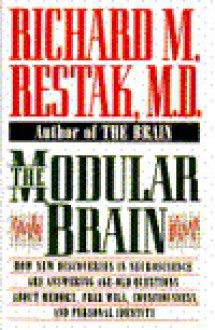 The Modular Brain: How New Discoveries in Neuroscience Are Answering Age-Old Questions About.. - Richard Restak