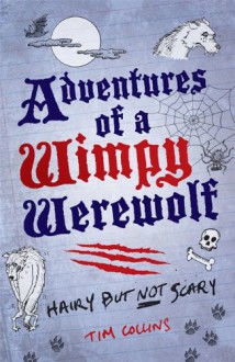 Adventures of a Wimpy Werewolf: Hairy But Not Scary - Tim Collins