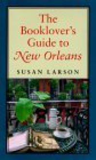 The Booklover's Guide to New Orleans - Susan Larson