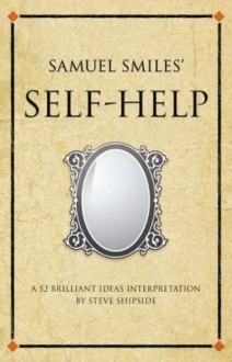 Samuel Smiles' Self Help (Infinite Success) - Steve Shipside