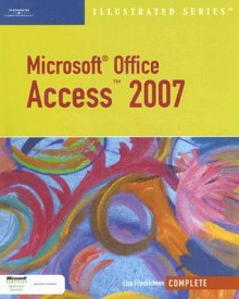 Microsoft Office Access 2007-Illustrated Complete (Illustrated (Thompson Learning)) - Lisa Friedrichsen