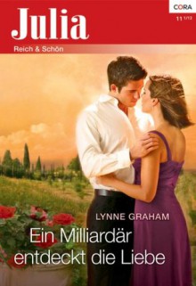 Ein Milliardär entdeckt die Liebe (German Edition) - Lynne Graham