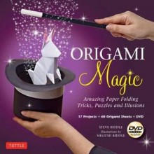 Origami Magic: 17 Amazing Tricks, Puzzles and Illusions - Steve Biddle