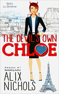 The Devil's Own Chloe: A heartwarming friends-to-lovers romance (Bistro La Bohème - You and Me in Paris Book 3) - Alix Nichols