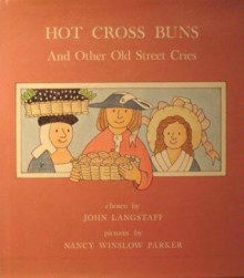 Hot Cross Buns And Other Old Street Cries - John Langstaff