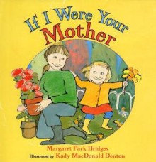 If I Were Your Mother - Margaret Park Bridges, Kady MacDonald Denton