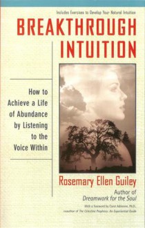 Breakthrough Intuition: How to Achieve a Life of Abundance by Listening to the Voice Within - Rosemary Ellen Guiley