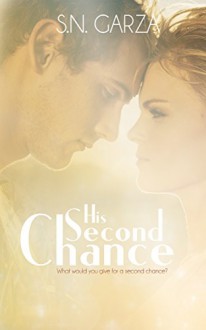 His Second Chance (Second Chances Book 1) - S. N. Garza, Stephanie Nicole Garza, Airicka Phoenix