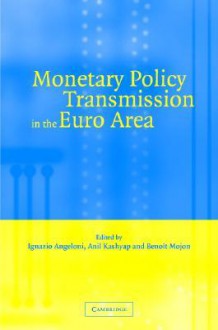 Monetary Policy Transmission in the Euro Area: A Study by the Eurosystem Monetary Transmission Network - Anil Kashyap