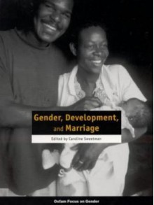 Gender, Development and Marriage - Caroline Sweetman