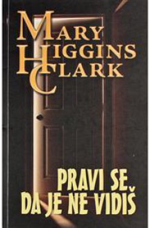 Pravi se da je ne vidiš - Mary Higgins Clark, Vida Milek