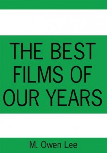 The Best Films Of Our Years - M. Owen Lee