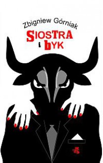 Siostra i byk - Zbigniew Górniak