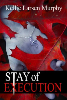 Stay of Execution (a Detective Cancini Mystery) - Kellie Larsen Murphy