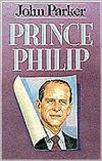 Prince Philip: His Secret Life - John Parker