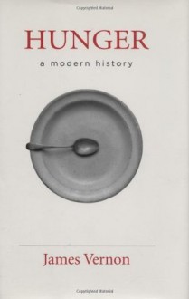 Hunger: A Modern History - James Vernon