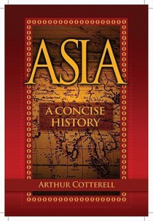 Asia: A Concise History - Arthur Cotterell