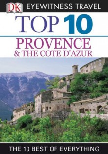 Top 10 Provence & Cote D'Azur (EYEWITNESS TOP 10 TRAVEL GUIDES) - Anthony Peregrine, Robin Gauldie