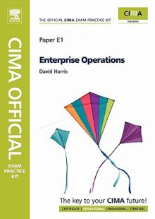 CIMA Official Exam Practice Kit Enterprise Operations, Fifth Edition: 2010 Edition (Cima Exam Practice Kit) - David Harris