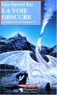 La Voie Obscure (La Tapisserie de Fionavar, #3) - Guy Gavriel Kay